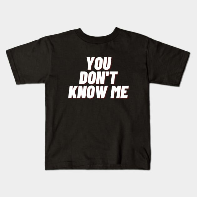 You dont know me Kids T-Shirt by Word and Saying